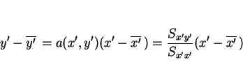 \begin{displaymath}
y'-\overline{y'}\,=a(x',y')(x'-\overline{x'}\,) = \frac{S_{x'y'}}{S_{x'x'}}(x'-\overline{x'}\,)
\end{displaymath}