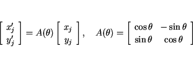 \begin{displaymath}
\left[\begin{array}{c}x'_j\\ y'_j\end{array}\right] = A(\the...
...\theta &-\sin\theta\\ \sin\theta &\cos\theta\end{array}\right]
\end{displaymath}