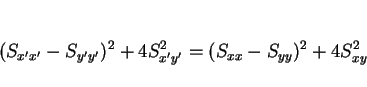 \begin{displaymath}
(S_{x'x'}-S_{y'y'})^2+4S_{x'y'}^2 = (S_{xx}-S_{yy})^2+4S_{xy}^2\end{displaymath}