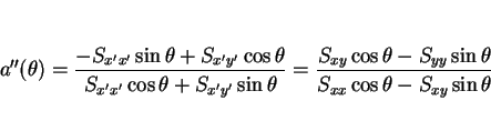 \begin{displaymath}
a''(\theta) = \frac{-S_{x'x'}\sin\theta+S_{x'y'}\cos\theta}%...
...os\theta-S_{yy}\sin\theta}{S_{xx}\cos\theta -S_{xy}\sin\theta}
\end{displaymath}