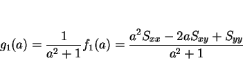 \begin{displaymath}
g_1(a)=\frac{1}{a^2+1}f_1(a) = \frac{a^2S_{xx}-2aS_{xy}+S_{yy}}{a^2+1}
\end{displaymath}