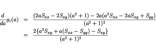 \begin{eqnarray*}\frac{d}{da}g_1(a)
& = & \frac{(2aS_{xx}-2S_{xy})(a^2+1)-2a(a^...
...
& = & \frac{2\{a^2S_{xy}+a(S_{xx}-S_{yy})-S_{xy}\}}{(a^2+1)^2}\end{eqnarray*}