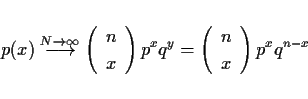 \begin{displaymath}
p(x)\stackrel{N\rightarrow\infty}{\longrightarrow}
\left(\...
...^xq^y=\left(\begin{array}{c}n\\ x\end{array}\right)p^xq^{n-x}
\end{displaymath}