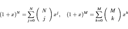 \begin{displaymath}
(1+x)^N=\sum_{j=0}^N\left(\begin{array}{c}N\\ j\end{array}\...
...=\sum_{k=0}^M\left(\begin{array}{c}M\\ k\end{array}\right)x^k
\end{displaymath}