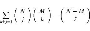 \begin{displaymath}
\sum_{k+j=\ell}\left(\begin{array}{c}N\\ j\end{array}\right...
...ay}\right)=\left(\begin{array}{c}N+M\\ \ell\end{array}\right)
\end{displaymath}