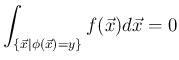 $\displaystyle
\int_{\{\vec{x}\vert\phi(\vec{x})=y\}} f(\vec{x})d\vec{x}=0
$