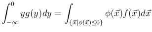 $\displaystyle
\int_{-\infty}^0 yg(y)dy
=\int_{\{\vec{x}\vert\phi(\vec{x})\leq 0\}}
\phi(\vec{x})f(\vec{x})d\vec{x}
$