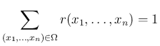 $\displaystyle
\sum_{(x_1,\ldots,x_n)\in\Omega} r(x_1,\ldots,x_n)=1$