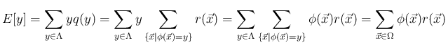 $\displaystyle E[y]
= \sum_{y\in\Lambda} yq(y)
= \sum_{y\in\Lambda} y\sum_{\{\v...
...y\}} \phi(\vec{x})r(\vec{x})
= \sum_{\vec{x}\in\Omega} \phi(\vec{x})r(\vec{x})
$