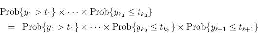 \begin{eqnarray*}\lefteqn{\mathrm{Prob}\{y_1>t_1\}\times\cdots
\times\mathrm{Pr...
...}\leq t_{k_2}\}
\times\mathrm{Prob}\{y_{\ell+1}\leq t_{\ell+1}\}\end{eqnarray*}