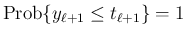 $\displaystyle \mathrm{Prob}\{y_{\ell+1}\leq t_{\ell+1}\}=1
$