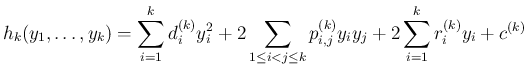 $\displaystyle
h_k(y_1,\ldots,y_k)
=\sum_{i=1}^k d^{(k)}_iy_i^2+2\sum_{1\leq i<j\leq k}p^{(k)}_{i,j}y_iy_j
+ 2\sum_{i=1}^kr^{(k)}_iy_i + c^{(k)}$