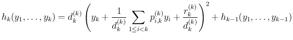 $\displaystyle
h_k(y_1,\ldots,y_k)
= d^{(k)}_k\left(y_k+\frac{1}{d^{(k)}_k}\su...
...{i,k}y_i
+ \frac{r^{(k)}_k}{d^{(k)}_k}\right)^2 + h_{k-1}(y_1,\ldots,y_{k-1})$