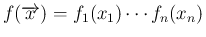 $\displaystyle
f(\overrightarrow{x}) = f_1(x_1)\cdots f_n(x_n)$