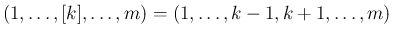 $\displaystyle (1,\ldots,[k],\ldots,m) = (1,\ldots,k-1,k+1,\ldots,m)
$