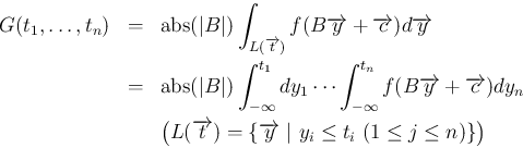 \begin{eqnarray*}G(t_1,\ldots,t_n)
&=&
\mathop{\rm abs}(\vert B\vert)\int_{L(\...
...overrightarrow{y}\ \vert\ y_i\leq t_i
\ (1\leq j\leq n)\}\right)\end{eqnarray*}