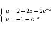 \begin{displaymath}
\left\{\begin{array}{l}
u=2+2x-2\mbox{\large\it e}^{-x}\\
v=-1-\mbox{\large\it e}^{-x}
\end{array}\right. \end{displaymath}