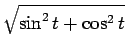 $\displaystyle \sqrt{{\sin^2 t+\cos^2 t}}$