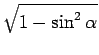 $\displaystyle \sqrt{{1-\sin^2\alpha}}$