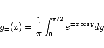 \begin{displaymath}
g_{\pm}(x)=\frac{1}{\pi}\int_0^{\pi/2}e^{\pm x\cos y}dy
\end{displaymath}