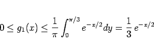\begin{displaymath}
0\leq g_1(x)\leq \frac{1}{\pi}\int_0^{\pi/3}e^{-x/2}dy
=\frac{1}{3}\,e^{-x/2}\end{displaymath}