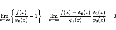 \begin{displaymath}
\lim_{x\rightarrow\infty}\left\{\frac{f(x)}{\phi_0(x)}-1\rig...
...ac{f(x)-\phi_0(x)}{\phi_1(x)}
\,\frac{\phi_1(x)}{\phi_0(x)}
=0
\end{displaymath}