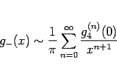 \begin{displaymath}
g_{-}(x)\sim \frac{1}{\pi}\sum_{n=0}^\infty \frac{g_4^{(n)}(0)}{x^{n+1}}\end{displaymath}