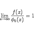 \begin{displaymath}
\lim_{x\rightarrow\infty}\frac{f(x)}{\phi_0(x)}=1\end{displaymath}