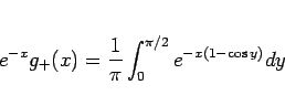 \begin{displaymath}
e^{-x}g_{+}(x)=\frac{1}{\pi}\int_0^{\pi/2}e^{-x(1-\cos y)}dy\end{displaymath}