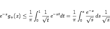 \begin{displaymath}
e^{-x}g_{+}(x)
\leq \frac{1}{\pi}\int_0^1\frac{1}{\sqrt{t}}\...
...}{\pi}\int_0^x\frac{e^{-s}}{\sqrt{s}}\,ds\, \frac{1}{\sqrt{x}}
\end{displaymath}