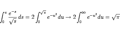 \begin{displaymath}
\int_0^x\frac{e^{-s}}{\sqrt{s}}\,ds = 2\int_0^{\sqrt{x}}e^{-u^2}du
\rightarrow 2\int_0^\infty e^{-u^2}du = \sqrt{\pi}
\end{displaymath}
