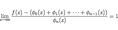 \begin{displaymath}
\lim_{x\rightarrow\infty}
\frac{f(x)-(\phi_0(x)+\phi_1(x)+\cdots+\phi_{n-1}(x))}{\phi_n(x)}=1
\end{displaymath}