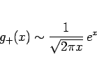 \begin{displaymath}
g_{+}(x)\sim\frac{1}{\sqrt{2\pi x}}\,e^x
\end{displaymath}