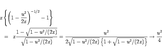 \begin{eqnarray*}\lefteqn{x\left\{\left(1-\frac{u^2}{2x}\right)^{-1/2}-1\right\}...
...}\left\{1+\sqrt{1-u^2/(2x)}\right\}}
\rightarrow
\frac{u^2}{4}\end{eqnarray*}