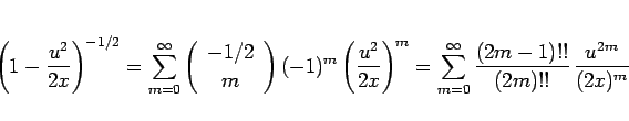 \begin{displaymath}
\left(1-\frac{u^2}{2x}\right)^{-1/2}
=\sum_{m=0}^\infty\left...
...m_{m=0}^\infty\frac{(2m-1)!!}{(2m)!!}\,\frac{u^{2m}}{(2x)^{m}}
\end{displaymath}