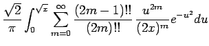 $\displaystyle \frac{\sqrt{2}}{\pi}\int_0^{\sqrt{x}}
\sum_{m=0}^\infty \frac{(2m-1)!!}{(2m)!!}\,
\frac{u^{2m}}{(2x)^{m}}e^{-u^2}du$