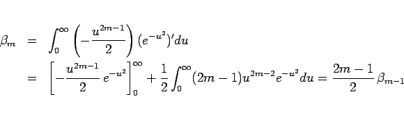 \begin{eqnarray*}\beta_m
&=&
\int_0^\infty \left(-\frac{u^{2m-1}}{2}\right)(e^...
...(2m-1)u^{2m-2}e^{-u^2}du
%\\ &=&
=
\frac{2m-1}{2}\,\beta_{m-1}\end{eqnarray*}
