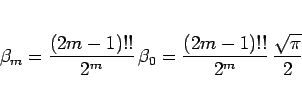 \begin{displaymath}
\beta_m
= \frac{(2m-1)!!}{2^m}\,\beta_0
= \frac{(2m-1)!!}{2^m}\,\frac{\sqrt{\pi}}{2}
\end{displaymath}