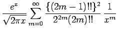 $\displaystyle \frac{e^x}{\sqrt{2\pi x}}
\sum_{m=0}^\infty \frac{\{(2m-1)!!\}^2}{2^{2m}(2m)!!}\,\frac{1}{x^m}$