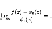 \begin{displaymath}
\lim_{x\rightarrow\infty}\frac{f(x)-\phi_0(x)}{\phi_1(x)}=1
\end{displaymath}