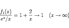 \begin{displaymath}
\frac{f_1(x)}{e^x/x} = 1+\frac{2}{x}\rightarrow 1\hspace{1zw}(x\rightarrow\infty)
\end{displaymath}