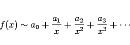 \begin{displaymath}
f(x)\sim a_0+\frac{a_1}{x}+\frac{a_2}{x^2}+\frac{a_3}{x^3}+\cdots
\end{displaymath}