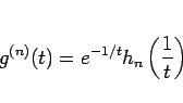 \begin{displaymath}
g^{(n)}(t)=e^{-1/t}h_n\left(\frac{1}{t}\right)
\end{displaymath}