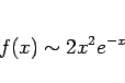 \begin{displaymath}
f(x)\sim 2x^2e^{-x}
\end{displaymath}