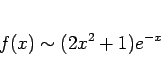 \begin{displaymath}
f(x)\sim (2x^2+1)e^{-x}
\end{displaymath}