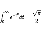 \begin{displaymath}
\int_0^\infty e^{-t^2}dt = \frac{\sqrt{\pi}}{2}
\end{displaymath}