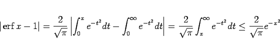 \begin{displaymath}
\vert\mathop{\mathrm{erf}}\nolimits x - 1\vert
= \frac{2}{\s...
...pi}}\int_x^\infty e^{-t^2}dt
\leq \frac{2}{\sqrt{\pi}}e^{-x^2}
\end{displaymath}