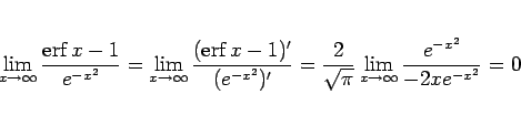 \begin{displaymath}
\lim_{x\rightarrow\infty}\frac{\mathop{\mathrm{erf}}\nolimit...
...\pi}}\lim_{x\rightarrow\infty}
\frac{e^{-x^2}}{-2xe^{-x^2}}
=0
\end{displaymath}