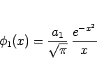 \begin{displaymath}
\phi_1(x)=\frac{a_1}{\sqrt{\pi}}\,\frac{e^{-x^2}}{x}
\end{displaymath}