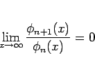 \begin{displaymath}
\lim_{x\rightarrow\infty}\frac{\phi_{n+1}(x)}{\phi_n(x)}=0
\end{displaymath}